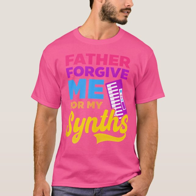 Father Forgive Me For My Synths Edm Rave Techno T-Shirt (Front)