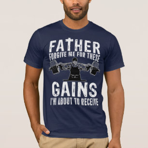 Father Forgive Me Gains T-Shirt
