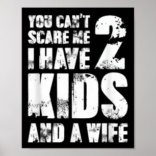 Father Fun You Cant E Me I Have 2 Kids And A Wife  Poster
