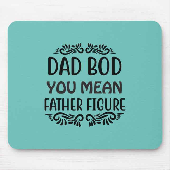Father Gift You Mean Father Figure Mouse Pad (Front)