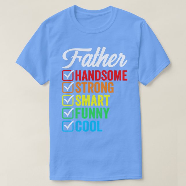Father Handsome Smart Strong Funny Cool T-Shirt (Design Front)