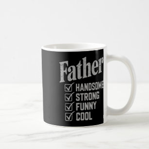 Father Handsome Strong Funny Cool Fathers Day Coffee Mug