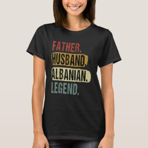 Father Husband Albanian Legend Albania Dad Fatheru T-Shirt