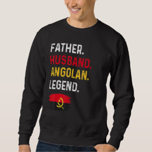 Father Husband Angolan Legend Proud Dad Angola Fla Sweatshirt