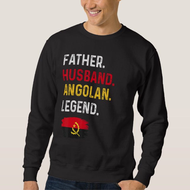 Father Husband Angolan Legend Proud Dad Angola Fla Sweatshirt (Front)