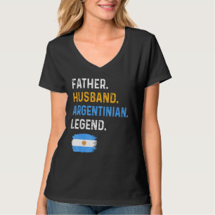 Father Husband Argentinian Legend Proud Dad Argent T-Shirt