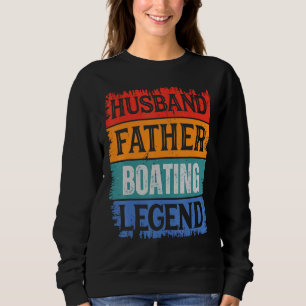 Father Husband BOATING Legend Proud Dad  Retro Pap Sweatshirt