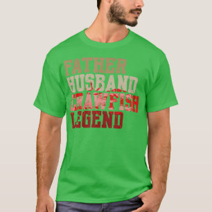 Father Husband Crawfish Legend Crawdad Father TShi T-Shirt