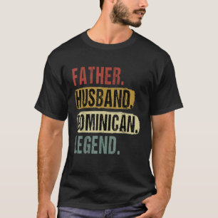 Father Husband Dominican Legend Dominica Dad Fathe T-Shirt