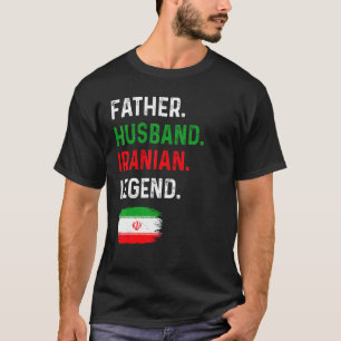 Father Husband Iranian Legend Proud Dad Iran Flag T-Shirt