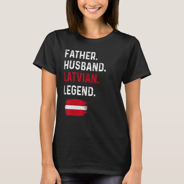 Father Husband Latvian Legend Proud Dad Latvia Fla T-Shirt (Front)