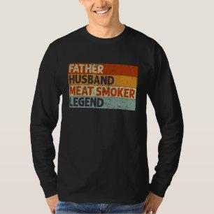 Father Husband Meat Smoker Legend Barbecue Dad Gri T-Shirt