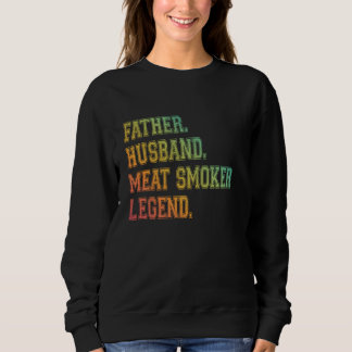 Father Husband Meat Smoker Legend Grilling Dad Mea Sweatshirt