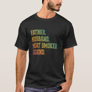 Father Husband Meat Smoker Legend Grilling Dad Mea T-Shirt