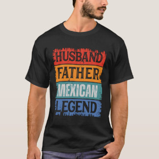 Father Husband Mexican Legend Proud Dad Papa T-Shirt