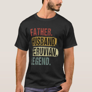 Father Husband Peruvian Legend Peru Dad Father s D T-Shirt