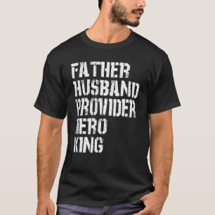 Father Husband Provider Hero King  Daddy Father s  T-Shirt