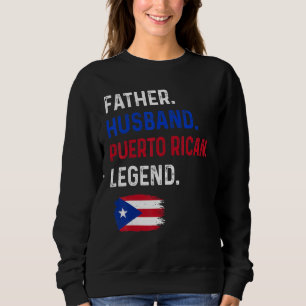 Father Husband Puerto Rican Legend Proud Dad Rico  Sweatshirt