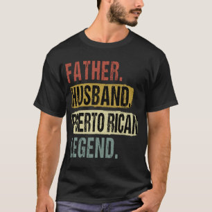Father Husband Puerto Rican Legend Puerto Rico Dad T-Shirt