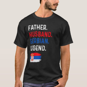 Father Husband Serbian Legend Proud Dad Serbia Fla T-Shirt