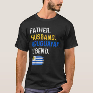 Father Husband Uruguayan Legend Proud Dad Uruguay T-Shirt