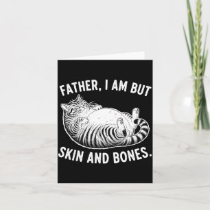 Father, I Am But Skin And Bones Funny Cat Dad Cat Card