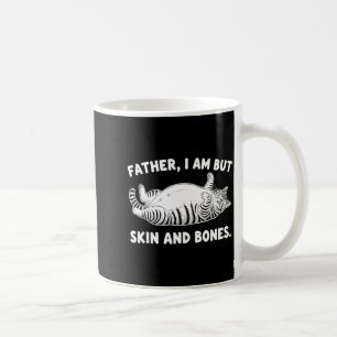 Father, I Am But Skin And Bones Funny Cat Dad Cat  Coffee Mug