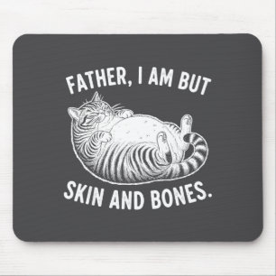 Father, I Am But Skin And Bones Funny Cat Dad Cat Mouse Pad