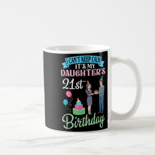 Father I Can’t Keep Calm Its My Daughter’s 21st Bi Coffee Mug