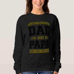 Father  I Have Two Titles Dad And Papa I Rock Them Sweatshirt