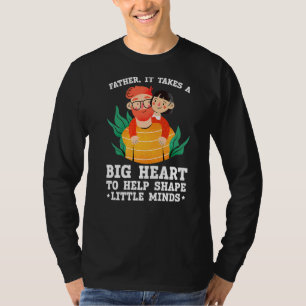 Father It Takes A Big Heart To Help Shape Little M T-Shirt
