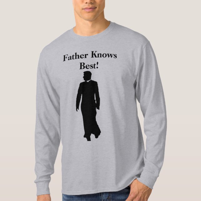 Father Knows Best! T-Shirt (Front)