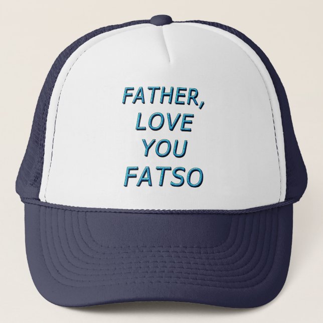 FATHER, LOVE YOU FATSO 1 TRUCKER HAT (Front)