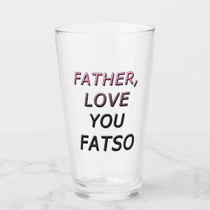 FATHER, LOVE YOU FATSO 2 GLASS