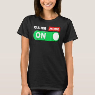 Father Mode Is On Happy First Father's Day 2022 Me T-Shirt