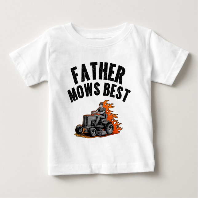 Father Mows Best Funny Dad Fire Flame Lawn Mowing Baby T-Shirt (Front)
