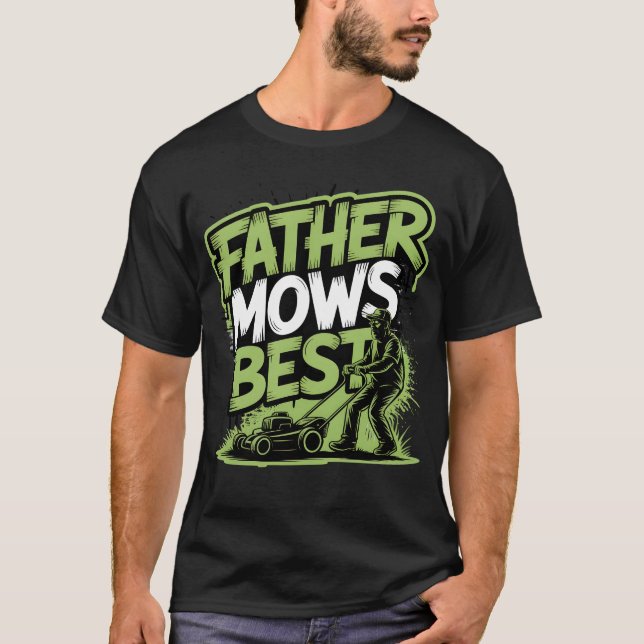 Father Mows Best – Street Style Lawn King  T-Shirt (Front)