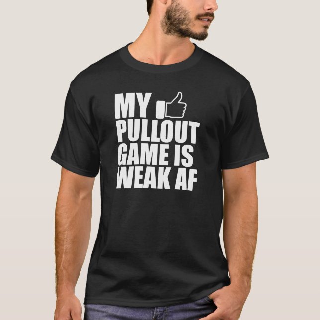 Father - My pullout game is weak AF w T-Shirt (Front)