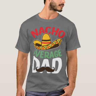 Father Nacho Average Dad Meican Dad Gift Best frie T-Shirt