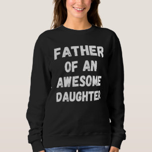 Father of an Awesome Daughter Father's Day Sweatshirt