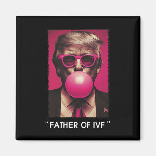 Father Of Ivf Trump 2024 Magnet