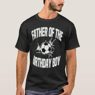 Father Of The Birthday Boy Soccer Team Bday Party T-Shirt
