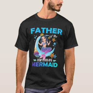 Father Of The Birthday Mermaid Matching Family T-Shirt