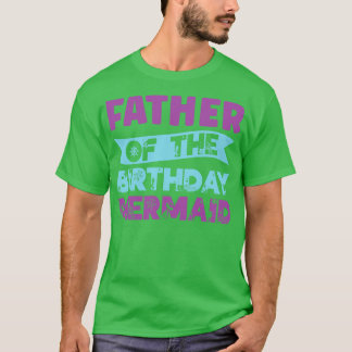 Father Of The Birthday Mermaid Mermaids Birthday M T-Shirt
