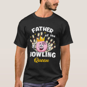 Father Of The Birthday Queen Girl Bowling Bowler F T-Shirt
