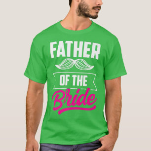 Father Of The Bride Bachelorette Wedding Party Cut T-Shirt
