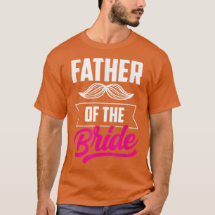 Father Of The Bride Bachelorette Wedding Party Cut T-Shirt