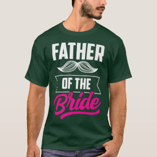 Father Of The Bride Bachelorette Wedding Party Cut T-Shirt