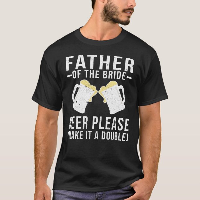 Father Of The Bride Beer Please T-Shirt (Front)