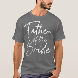 Father of the bride dad gift for wedding or bachel T-Shirt